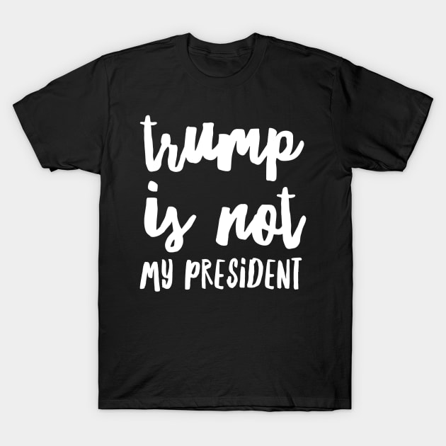 trump is not my president T-Shirt by songngammo6